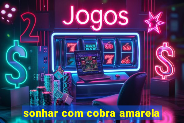 sonhar com cobra amarela